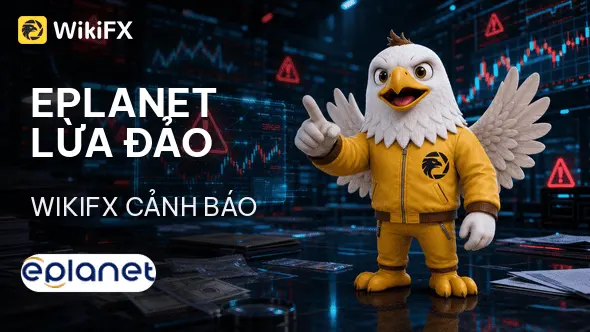 Sàn Forex eplanet lừa đảo: Giấy phép hết hạn và màn kịch "đánh tráo pháp nhân" - WikiFX cảnh báo