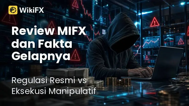Review MIFX dan Fakta Gelapnya: Regulasi Resmi vs Eksekusi Manipulatif