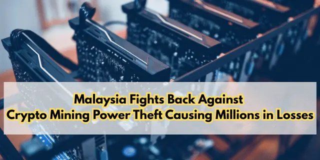 Malaysia Fights Back Against Crypto Mining Power Theft Causing Millions in Losses