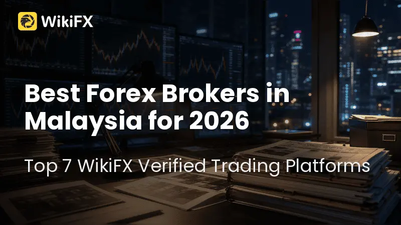 Best Forex Brokers In Malaysia For 2026: Top 7 WikiFX Verified Trading Platforms