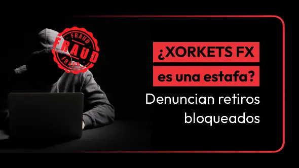 ¿XORKETS FX es una estafa? Denuncian retiros bloqueados