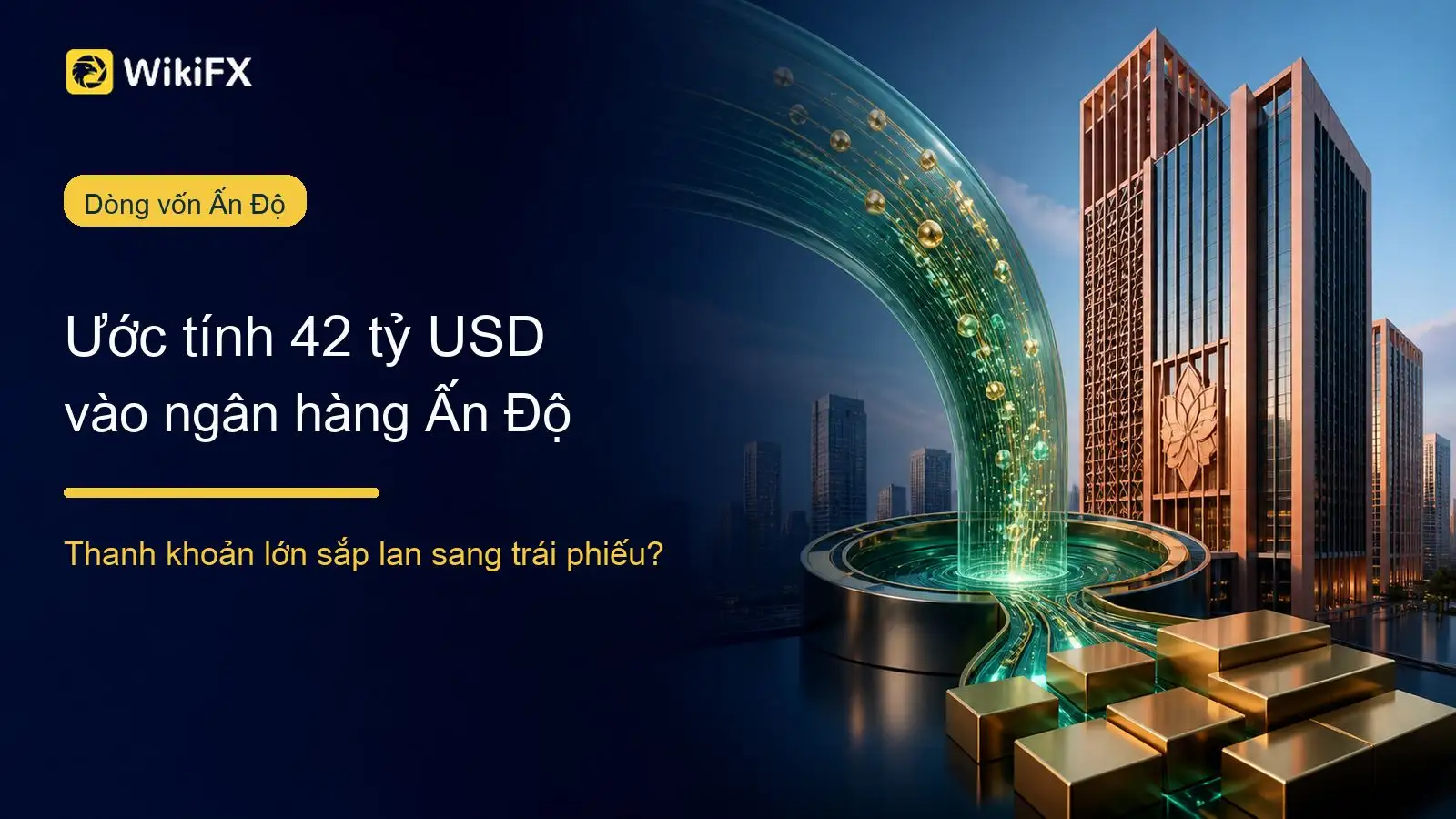 Ước tính 42 tỷ USD ngoại tệ đã vào ngân hàng Ấn Độ: Thanh khoản lớn sắp lan sang trái phiếu?