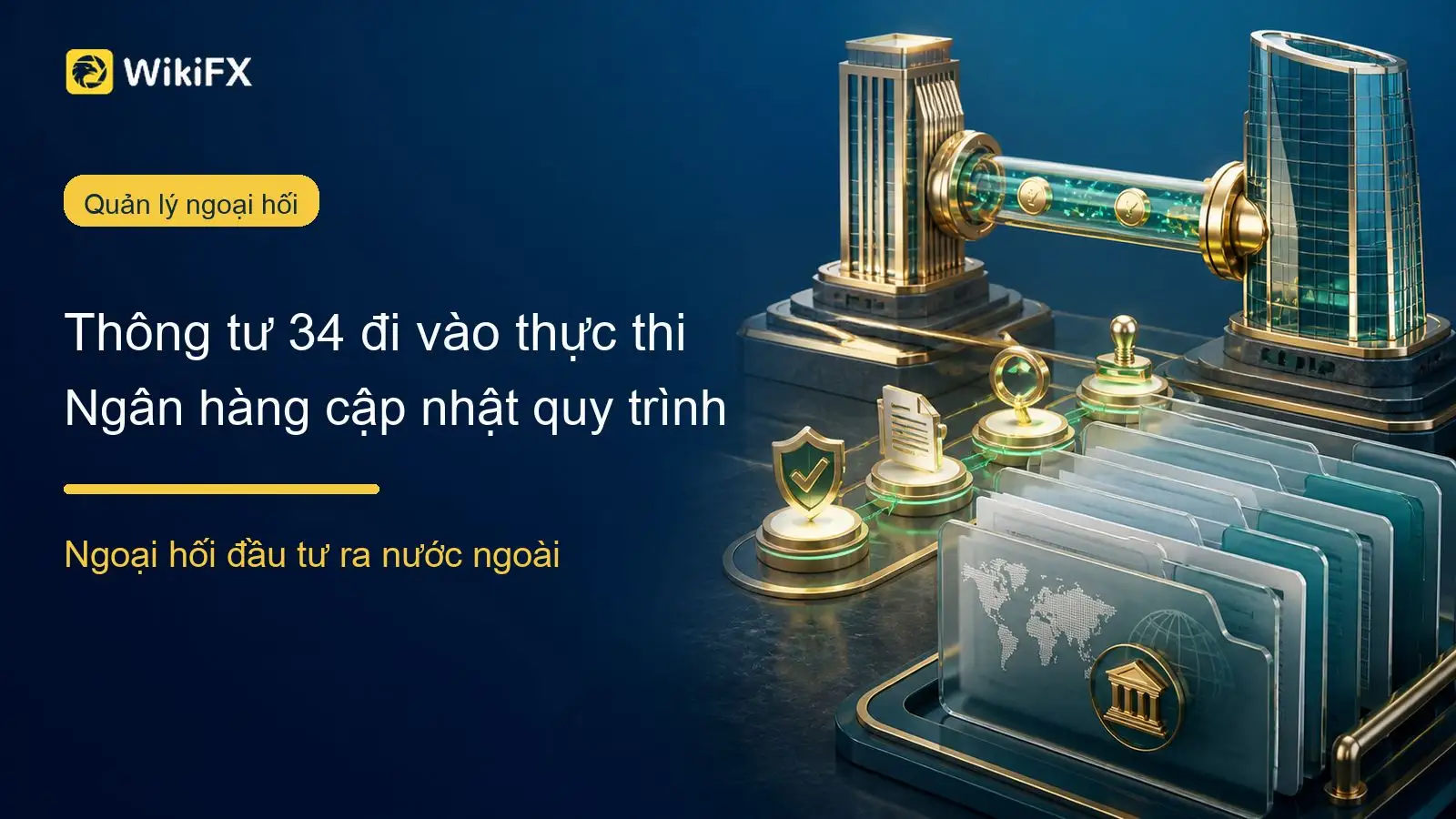 Thông tư 34 đi vào thực thi: Ngân hàng bắt đầu cập nhật toàn bộ quy trình ngoại hối đầu tư ra nước ngoài