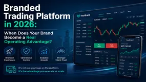 Branded Trading Platform in 2026: When Does Your Brand Become a Real Operating Advantage?