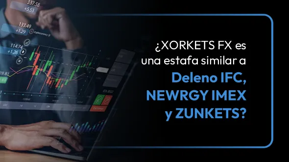 ¿XORKETS FX es una nueva estafa similar a Deleno IFC, NEWRGY IMEX y ZUNKETS IFC?