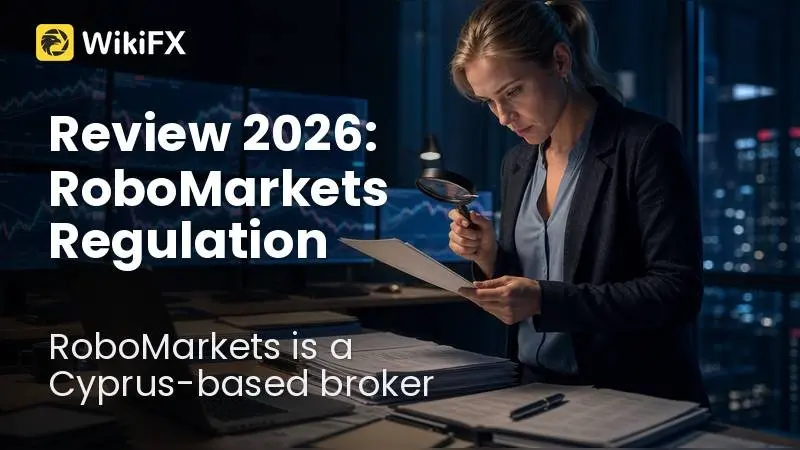 Review 2026: RoboMarkets Regulation, Platform Access, and Trader Feedback