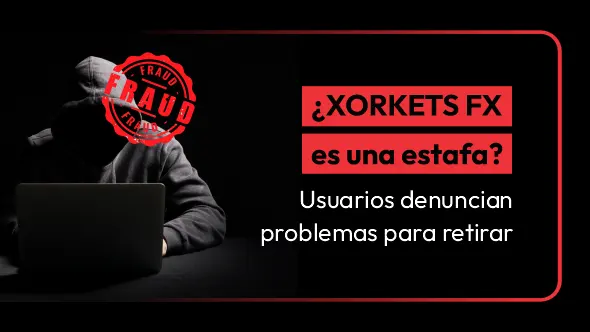 ¿XORKETS FX es una estafa? Usuarios denuncian problemas para retirar