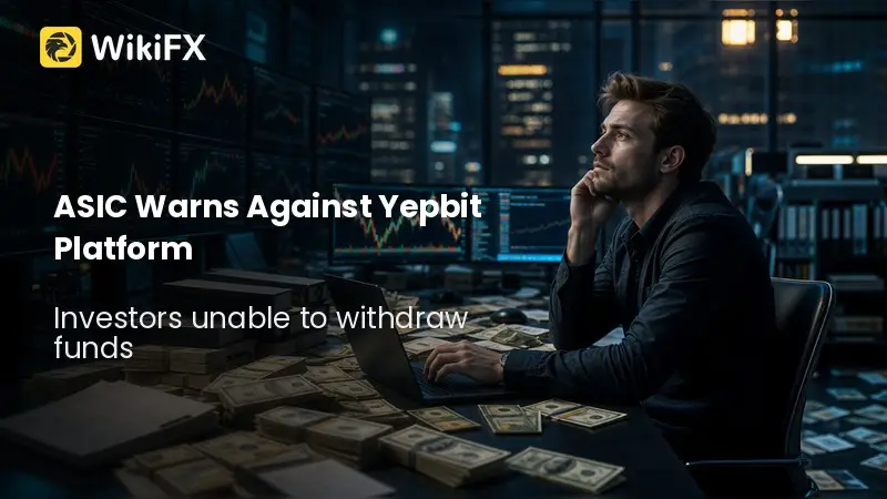 ASIC Warns Against Yepbit After Withdrawal Complaints