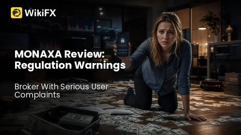 MONAXA Review: Regulation Warnings Hit a Broker With Serious User Complaints