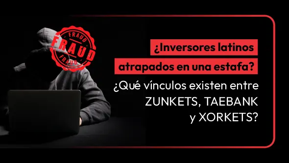 ¿Inversores latinos atrapados en una estafa? ¿Qué vínculos existen entre ZUNKETS, TAEBANK y XORKETS?