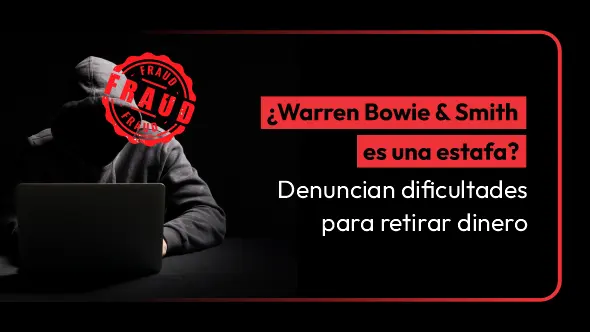 ¿Warren Bowie & Smith es una estafa? Denuncian dificultades para retirar dinero