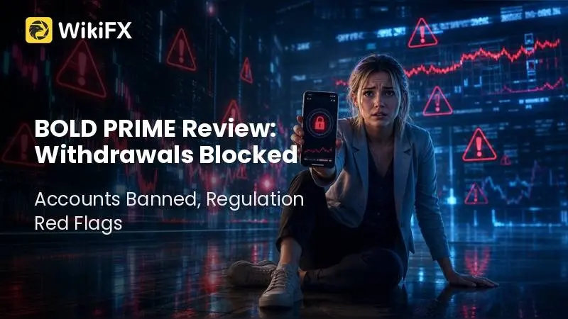 BOLD PRIME Review: Withdrawals Blocked, Accounts Banned, and Regulation Red Flags