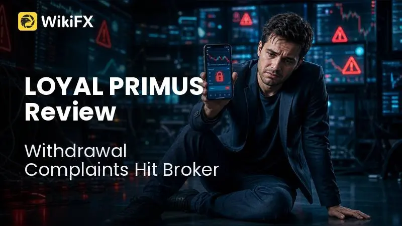 LOYAL PRIMUS Review: Withdrawal Complaints Hit This Broker Hard