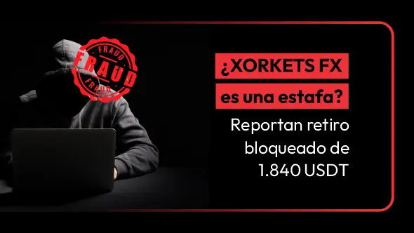 ¿XORKETS FX es una estafa? Reportan retiro bloqueado de 1.840 USDT