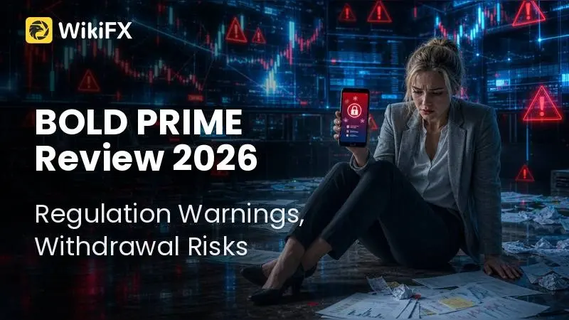 BOLD PRIME Review 2026: Regulation Warnings, Withdrawal Complaints, and Account Access Risks