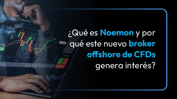 ¿Qué es Noemon y por qué este nuevo broker offshore de CFDs genera interés?