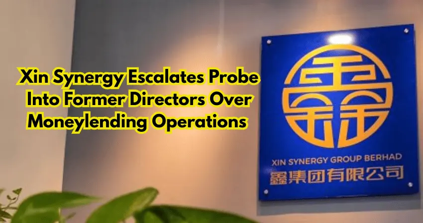 Xin Synergy Escalates Probe Into Former Directors Over Moneylending Operations 