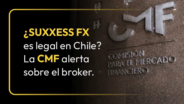 ¿SUXXESS FX es legal en Chile? La CMF alerta sobre el broker