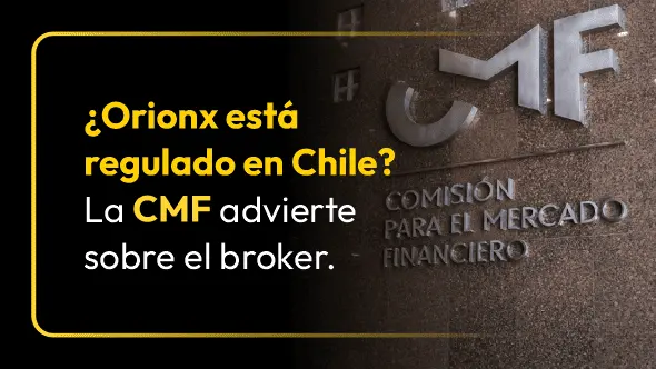 ¿Orionx está regulado en Chile? La CMF advierte sobre el broker.