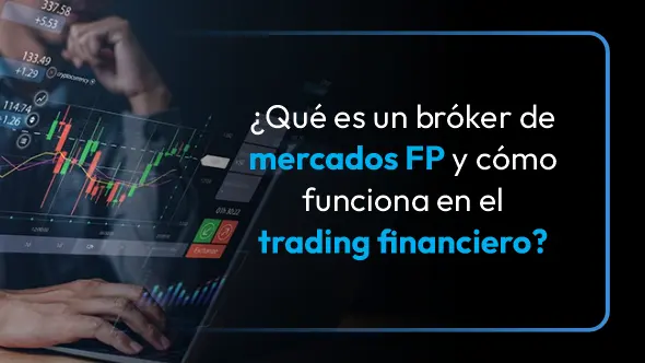¿Qué es un bróker de mercados FP y cómo funciona en el trading financiero?