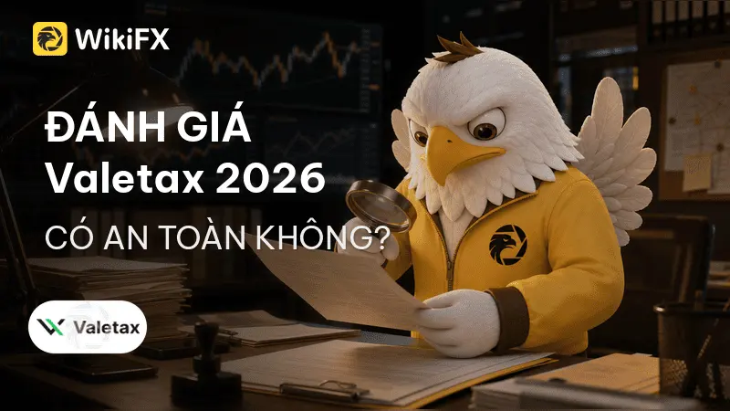 Đánh giá sàn Forex Valetax 2026: Có an toàn không? – WikiFX Review
