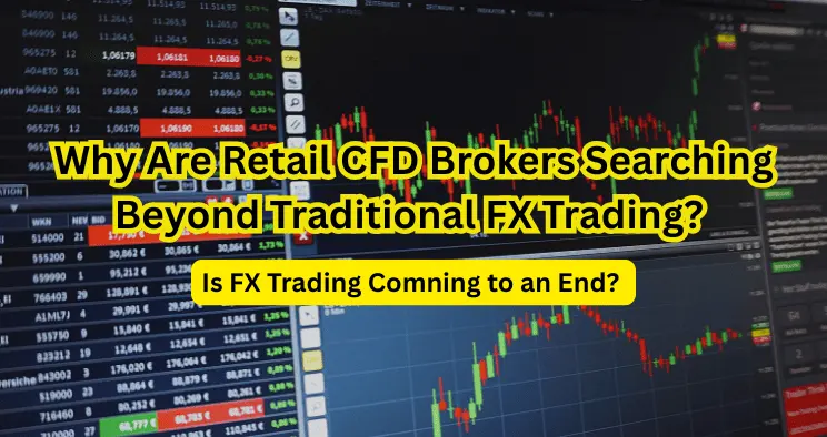 Why Are Retail CFD Brokers Searching Beyond Traditional FX Trading? 