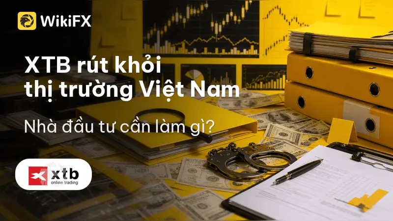 XTB chính thức tạm dừng dịch vụ tại Việt Nam: Nhà đầu tư cần làm gì trước khi tài khoản bị đóng?