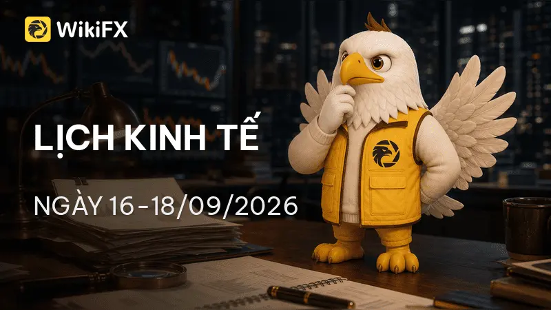 Lịch kinh tế ngày 16-18/09/2026: Tâm điểm lãi suất và cuộc họp FOMC, bước ngoặt chính sách toàn cầu 