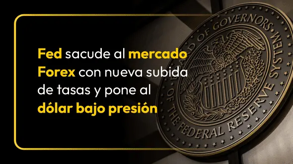 Fed sacude al mercado Forex con nueva subida de tasas y pone al dólar bajo presión