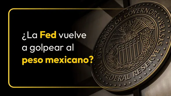 ¿La Fed vuelve a golpear al peso mexicano?