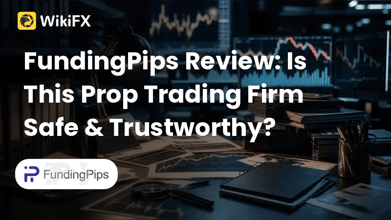 FundingPips Review: Is This Prop Trading Firm Safe & Trustworthy? 