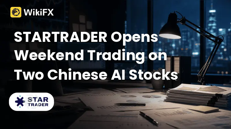STARTRADER Opens Weekend Trading on Two Chinese AI Stocks