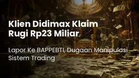 Respon BAPPEBTI: Klien Broker Didimax Lapor Klaim Rugi Rp23 Miliar Dugaan Manipulasi Sistem Trading