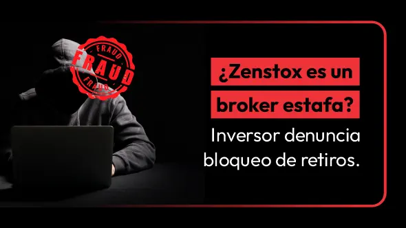¿Zenstox es un broker estafa? Inversor denuncia bloqueo de retiros.