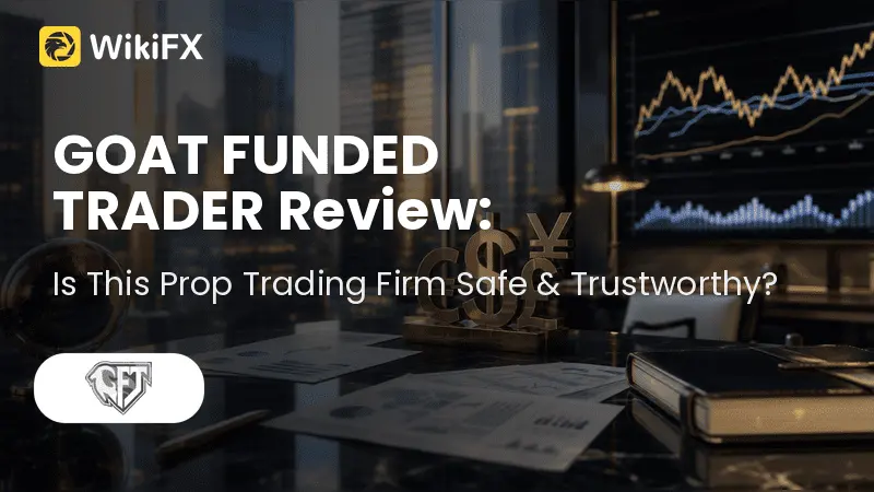 GOAT FUNDED TRADER Review: Is This Prop Trading Firm Safe & Trustworthy?