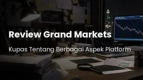 Bedah Tuntas Review Grand Markets 2026: Menyingkap Tabir Legalitas & Risiko Trader