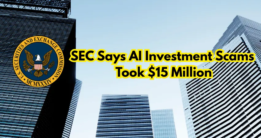 SEC Says AI Investment Scams Took $15 Million