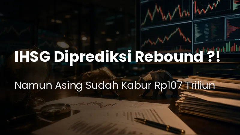 IHSG Diprediksi Rebound Hari Ini, tapi Asing Sudah Kabur Rp107 Triliun.jpg IHSG Diprediksi Rebound Hari Ini, tapi Asing Sudah Kabur Rp107 Triliun.jpg
