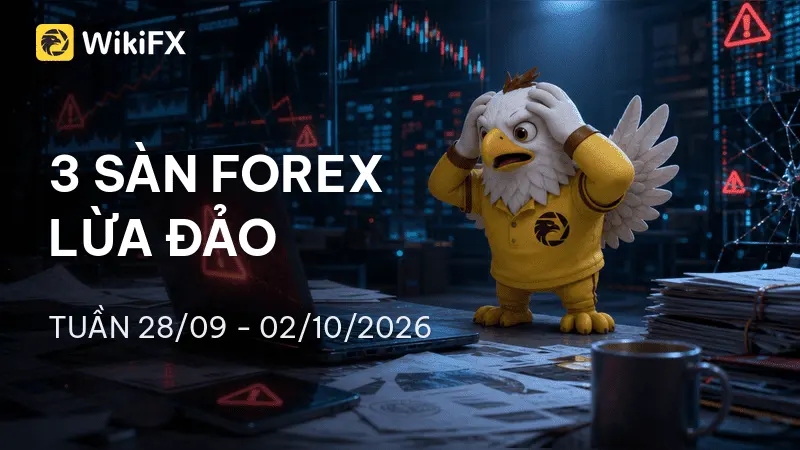 Top 3 sàn Forex bị tố cáo lừa đảo nhiều nhất tuần 28/09 – 02/10/2026 – WikiFX cảnh báo