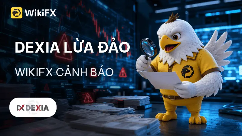Sàn Forex DEXIA lừa đảo: Cơ chế bẫy người dùng, khóa lệnh rút hàng loạt — WikiFX cảnh báo