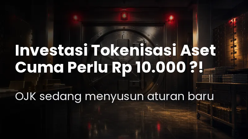 Investasi Tokenisasi Aset Hanya Rp 10.000 ! Aturannya Sedang Digodok Oleh OJK.jpg Investasi Tokenisasi Aset Hanya Rp 10.000 ! Aturannya Sedang Digodok Oleh OJK.jpg