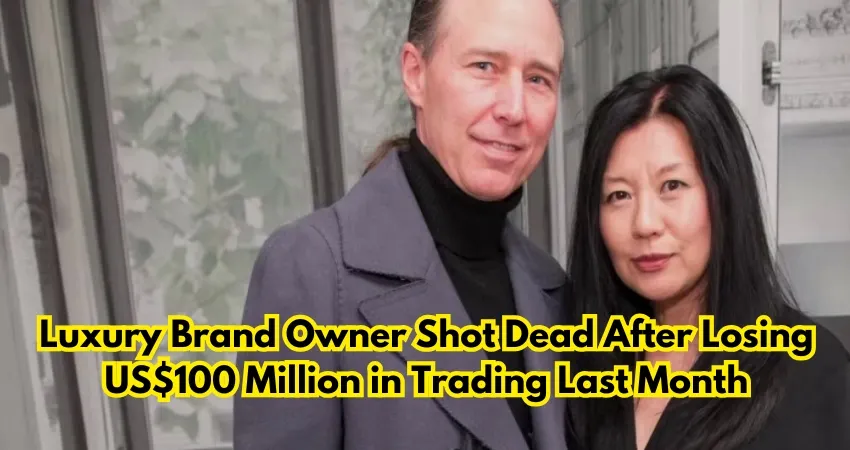 Luxury Brand Owner Shot Dead After Losing US$100 Million in Trading Last Month 