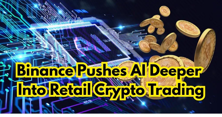 Binance Pushes AI Deeper Into Retail Crypto Trading