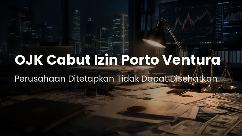 Resmi ! OJK Mencabut Izin Usaha PT Porto Ventura Kapital, RUPS Pembubaran Dikejar 30 Hari Kerja.jpg Resmi ! OJK Mencabut Izin Usaha PT Porto Ventura Kapital, RUPS Pembubaran Dikejar 30 Hari Kerja.jpg