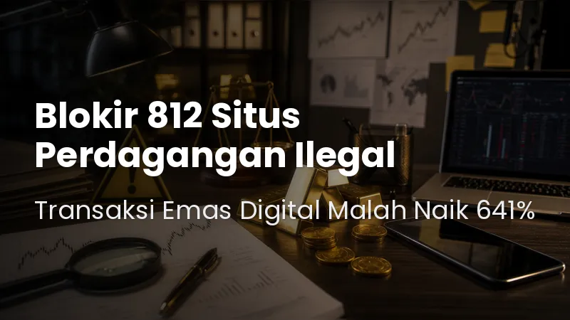 Pemerintah Blokir 812 Situs Perdagangan Ilegal, Transaksi Emas Digital Malah Naik 641%.jpg Pemerintah Blokir 812 Situs Perdagangan Ilegal, Transaksi Emas Digital Malah Naik 641%.jpg