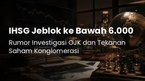 IHSG Jeblok ke Bawah 6.000: Rumor Investigasi OJK dan Tekanan Saham Konglomerasi