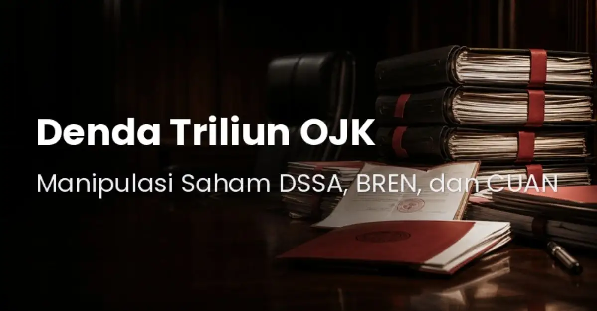 Denda Triliunan ! OJK Jatuhkan Sanksi ke 835 Pihak, Termasuk Kasus DSSA, BREN dan CUAN