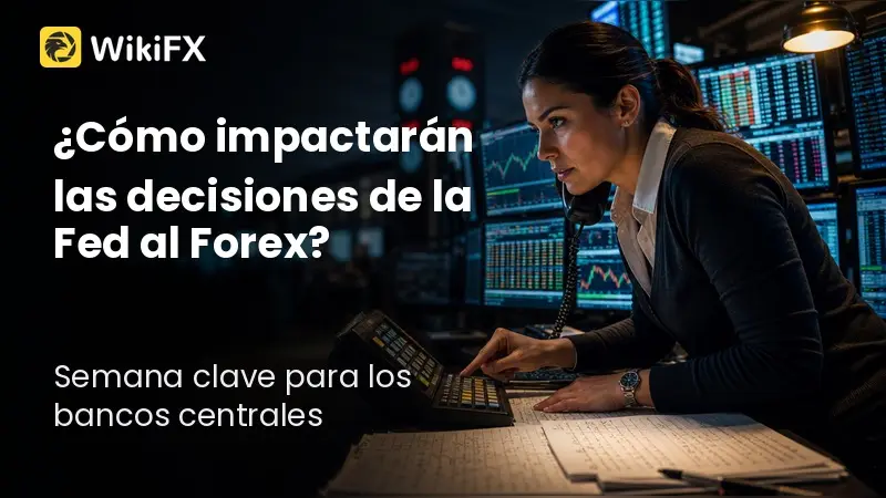¿Cómo impactarán las decisiones de la Fed al Forex?