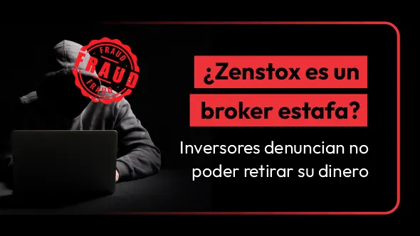 ¿Zenstox es un bróker estafa? Inversores denuncian no poder retirar su dinero